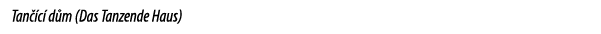 Tan c  d m (Das Tanzende Haus)