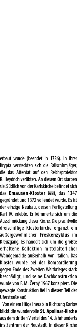 erbaut wurde (beendet in 1736). In ihrer Krypta versteckten sich die Fallschirmj ger, die das Attentat auf den Reichs...
