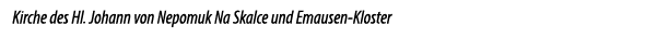 Kirche des Hl. Johann von Nepomuk Na Skalce und Emausen Kloster