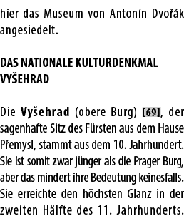 hier das Museum von Anton n Dvo k angesiedelt. DAS NATIONALE KULTURDENKMAL VY EHRAD Die Vy ehrad (obere Burg) [69], ...