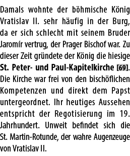 Damals wohnte der b hmische K nig Vratislav II. sehr h ufig in der Burg, da er sich schlecht mit seinem Bruder Jarom ...