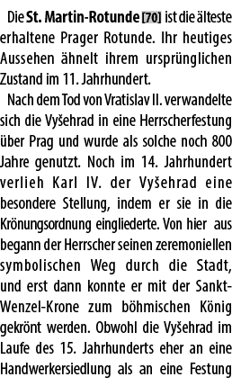 Die St. Martin Rotunde [70] ist die lteste erhaltene Prager Rotunde. Ihr heutiges Aussehen  hnelt ihrem urspr nglich...