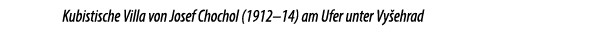 Kubistische Villa von Josef Chochol (1912–14) am Ufer unter Vy ehrad