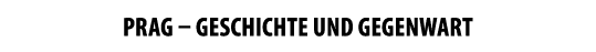 Prag – geschichte und gegenwart