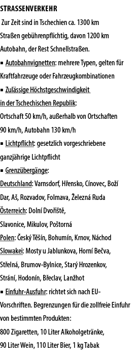 STRA ENVERKEHR Zur Zeit sind in Tschechien ca. 1300 km Stra en geb hrenpflichtig, davon 1200 km Autobahn, der Rest Sc...