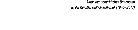 Autor der tschechischen Banknoten ist der K nstler Old ich Kulh nek (1940–2013) 