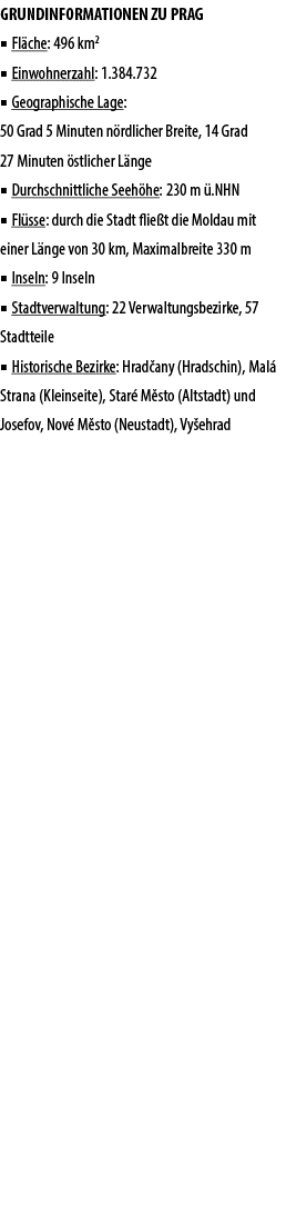 GRUNDINFORMATIONEN ZU PRAG ■ Fl che: 496 km2 ■ Einwohnerzahl: 1.384.732 ■ Geographische Lage: 50 Grad 5 Minuten n rdl...