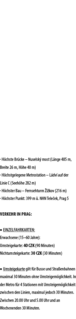 · H chste Br cke – Nuselsk most (L nge 485 m, Breite 26 m, H he 40 m) · H chstgelegene Metrostation – L dv  auf der ...