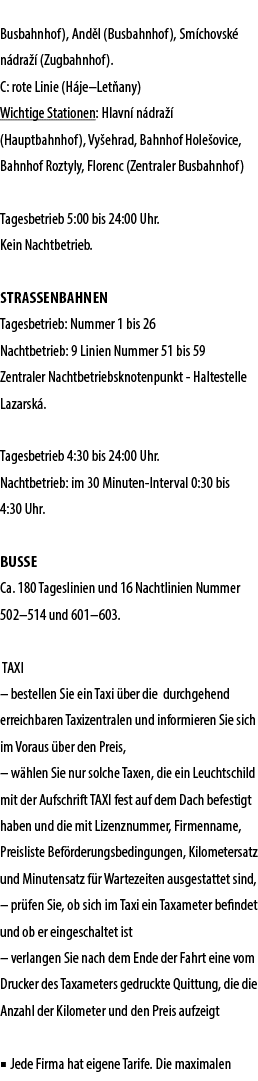 Busbahnhof), And l (Busbahnhof), Sm chovsk n dra   (Zugbahnhof). C: rote Linie (H je–Let any) Wichtige Stationen: Hl...