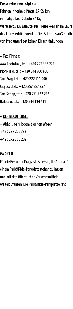 Preise sehen wie folgt aus: Fahrten innerhalb Prags 25 K / km, einmalige Taxi Geb hr 34 K , Wartezeit 5 K / Minute. D...