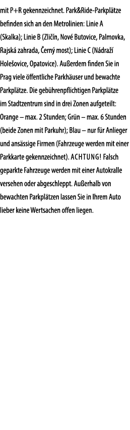 mit P+R gekennzeichnet. Park&Ride Parkpl tze befinden sich an den Metrolinien: Linie A (Skalka); Linie B (Zli n, Nov...
