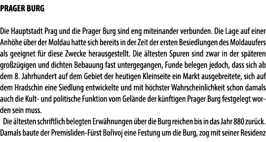 PRAGER BURG Die Hauptstadt Prag und die Prager Burg sind eng miteinander verbunden. Die Lage auf einer Anh he ber de...
