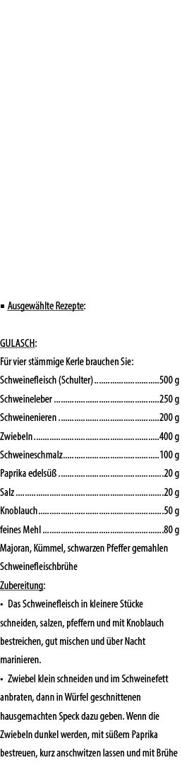 ■ Ausgew hlte Rezepte: GulASCH: F r vier st mmige Kerle brauchen Sie: Schweinefleisch (Schulter) 500 g Schweineleber ...