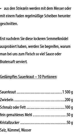 • aus den Striezeln werden mit dem Messer oder mit einem Faden regelm ige Scheiben herunter geschnitten. Erst nachde...