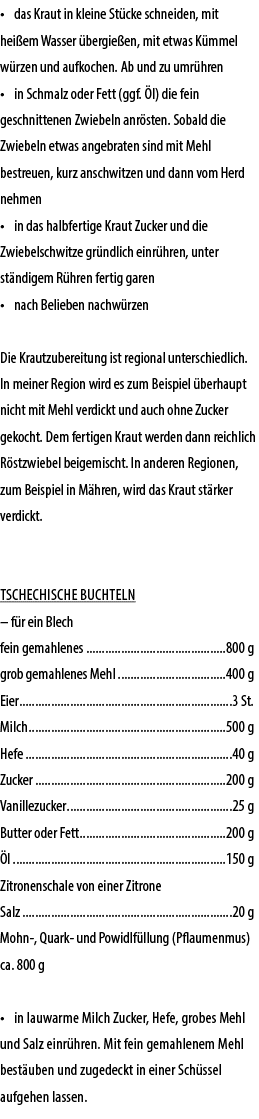 • das Kraut in kleine St cke schneiden, mit hei em Wasser bergie en, mit etwas K mmel w rzen und aufkochen. Ab und z...