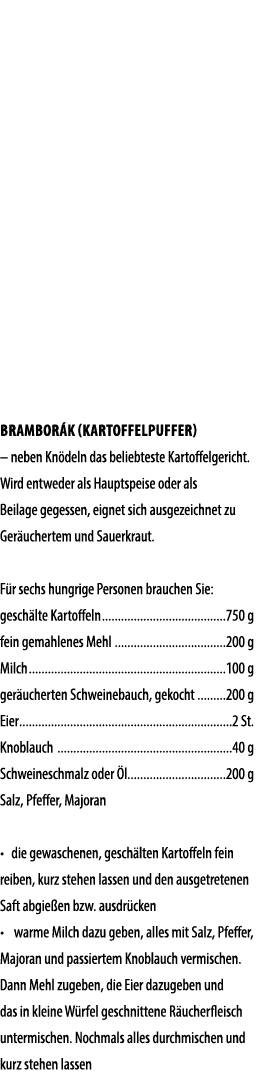BRAMBOR K (KARTOFFELPUFFER) – neben Kn deln das beliebteste Kartoffelgericht. Wird entweder als Hauptspeise oder als ...
