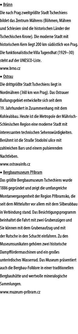 ■ Br nn Die nach Prag zweitgr te Stadt Tschechiens bildet das Zentrum M hrens (B hmen, M hren und Schlesien sind die...