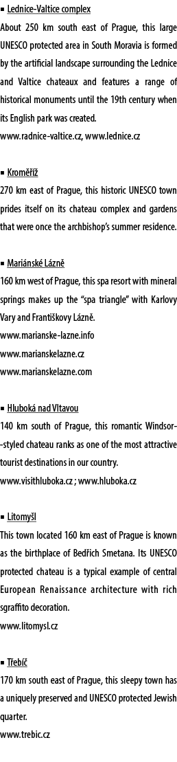 ■ Lednice Valtice complex About 250 km south east of Prague, this large UNESCO protected area in South Moravia is for...