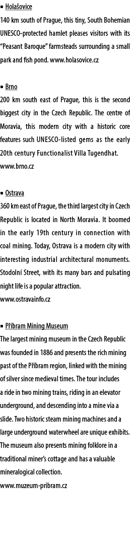 ■ Hola ovice 140 km south of Prague, this tiny, South Bohemian UNESCO protected hamlet pleases visitors with its “Pea...