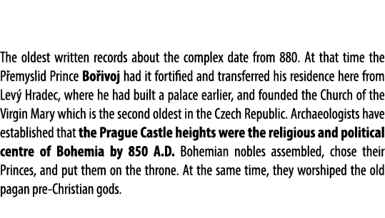  The oldest written records about the complex date from 880. At that time the P emyslid Prince Bo ivoj had it fortifi...