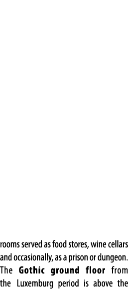 rooms served as food stores, wine cellars and occasionally, as a prison or dungeon. The Gothic ground floor from the ...