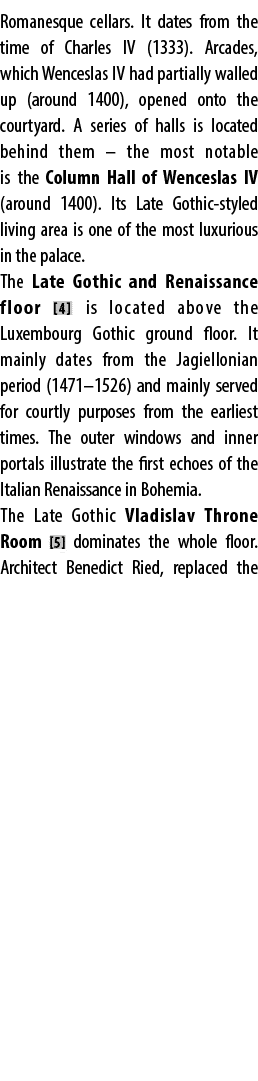 Romanesque cellars. It dates from the time of Charles IV (1333). Arcades, which Wenceslas IV had partially walled up ...