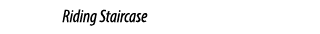Riding Staircase 