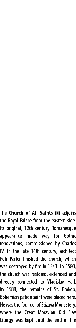 The Church of All Saints [7] adjoins the Royal Palace from the eastern side. Its original, 12th century Romanesque ap...