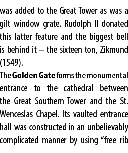 was added to the Great Tower as was a gilt window grate. Rudolph II donated this latter feature and the biggest bell ...