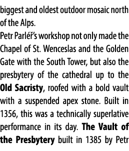 biggest and oldest outdoor mosaic north of the Alps. Petr Parl ’s workshop not only made the Chapel of St. Wenceslas...