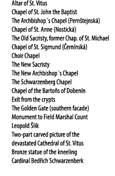  Altar of St. Vitus Chapel of St. John the Baptist The Archbishop´s Chapel (Pern tejnsk ) Chapel of St. Anne (Nostick...