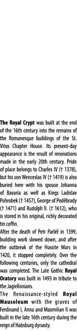 The Royal Crypt was built at the end of the 16th century into the remains of the Romanesque buildings of the St. Vitu...