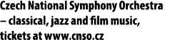 Czech National Symphony Orchestra – classical, jazz and film music, tickets at www.cnso.cz 