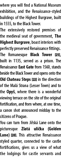 where you will find a National Museum exhibition, and the Renaissance styled buildings of the Highest Burgrave, built...