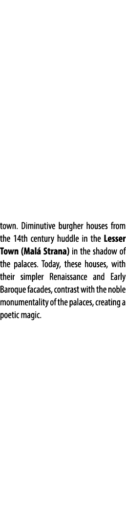 town. Diminutive burgher houses from the 14th century huddle in the Lesser Town (Mal Strana) in the shadow of the pa...