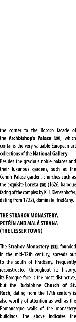 the corner to the Rococo facade of the Archbishop’s Palace [29], which contains the very valuable European art collec...