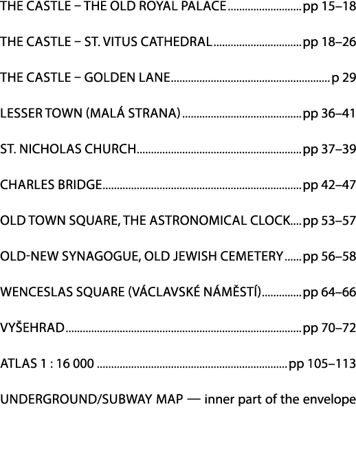 the castle – the old Royal Palace pp 15–18 the castle – St. Vitus Cathedral pp 18–26 the Castle – Golden Lane p 29 Le...