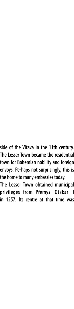 side of the Vltava in the 11th century. The Lesser Town became the residential town for Bohemian nobility and foreign...