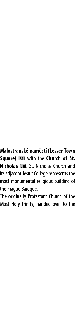 Malostransk n m st  (Lesser Town Square) [32] with the Church of St. Nicholas [38]. St. Nicholas Church and its adja...