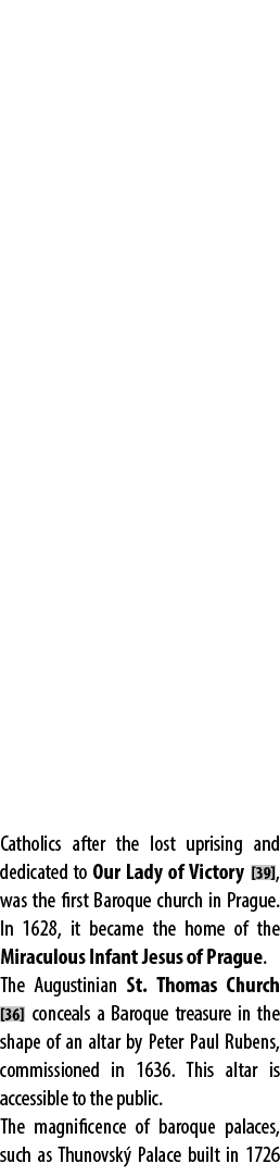 Catholics after the lost uprising and dedicated to Our Lady of Victory [39], was the first Baroque church in Prague. ...