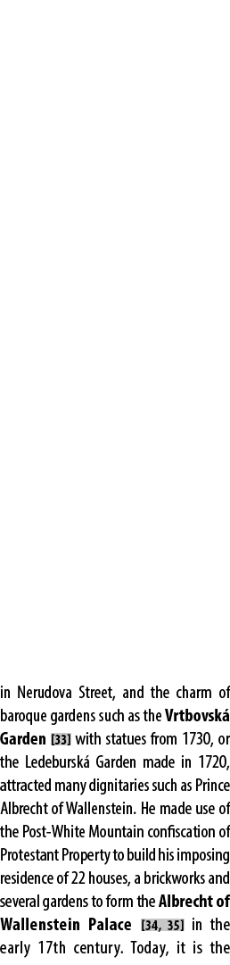 in Nerudova Street, and the charm of baroque gardens such as the Vrtbovsk Garden [33] with statues from 1730, or the...