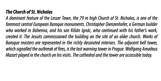  The Church of St. Nicholas A dominant feature of the Lesser Town, the 79 m high Church of St. Nicholas, is one of th...