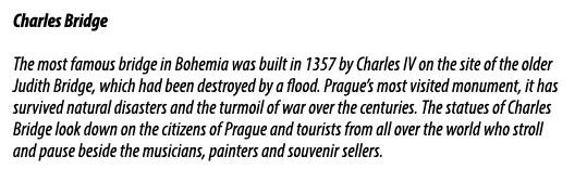 Charles Bridge The most famous bridge in Bohemia was built in 1357 by Charles IV on the site of the older Judith Brid...