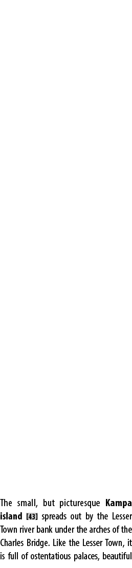 The small, but picturesque Kampa island [43] spreads out by the Lesser Town river bank under the arches of the Charle...