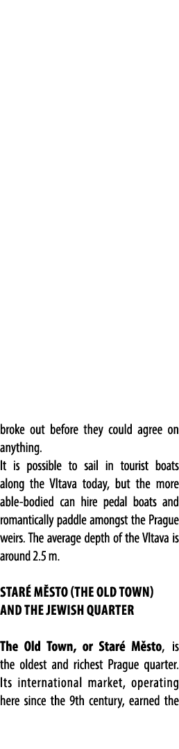 broke out before they could agree on anything. It is possible to sail in tourist boats along the Vltava today, but th...