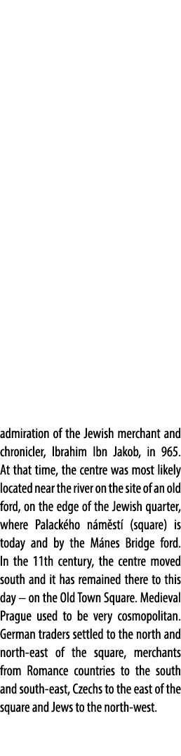 admiration of the Jewish merchant and chronicler, Ibrahim Ibn Jakob, in 965. At that time, the centre was most likely...