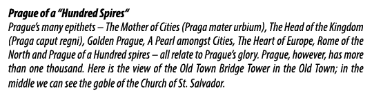 Prague of a “Hundred Spires“ Prague’s many epithets – The Mother of Cities (Praga mater urbium), The Head of the King...