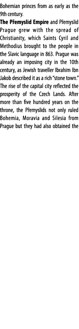 Bohemian princes from as early as the 9th century. The P emyslid Empire and P emyslid Prague grew with the spread of ...