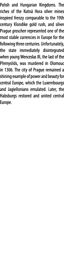Polish and Hungarian Kingdoms. The riches of the Kutn Hora silver mines inspired frenzy comparable to the 19th centu...