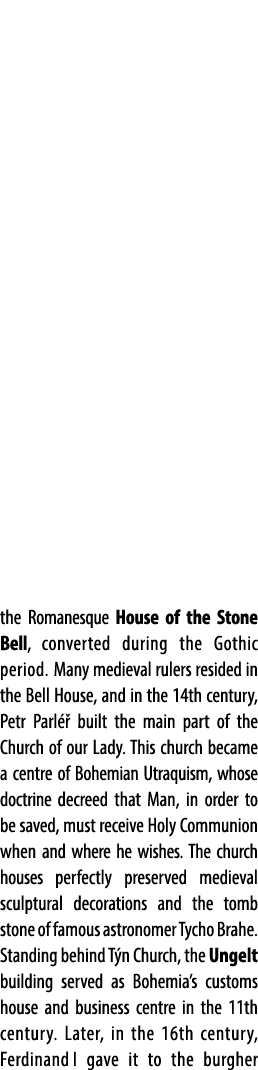 the Romanesque House of the Stone Bell, converted during the Gothic period. Many medieval rulers resided in the Bell ...